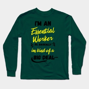 i'm an essential work so i'm a big deal Long Sleeve T-Shirt